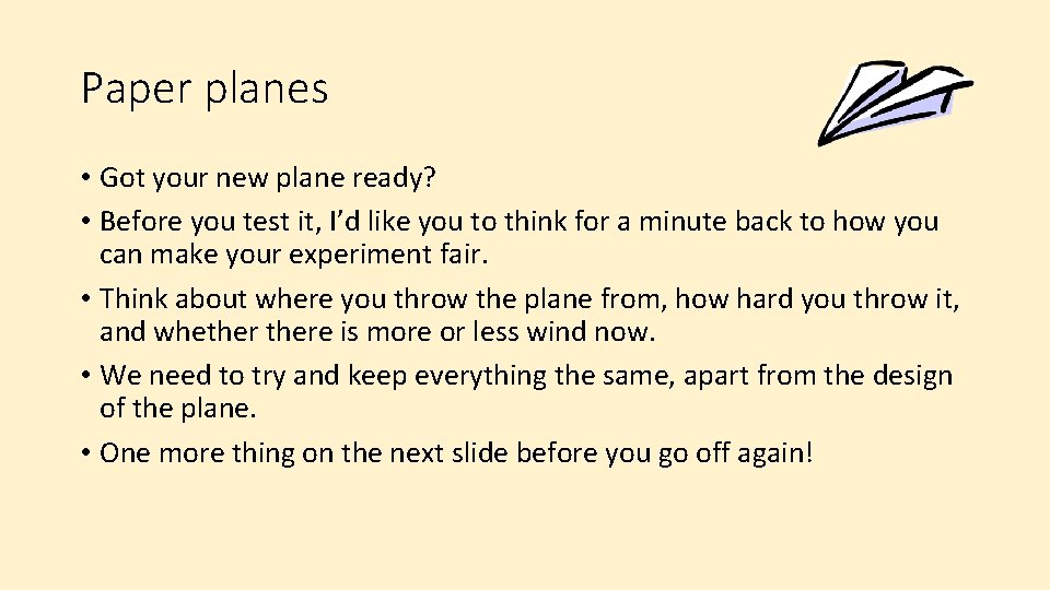 Paper planes • Got your new plane ready? • Before you test it, I’d