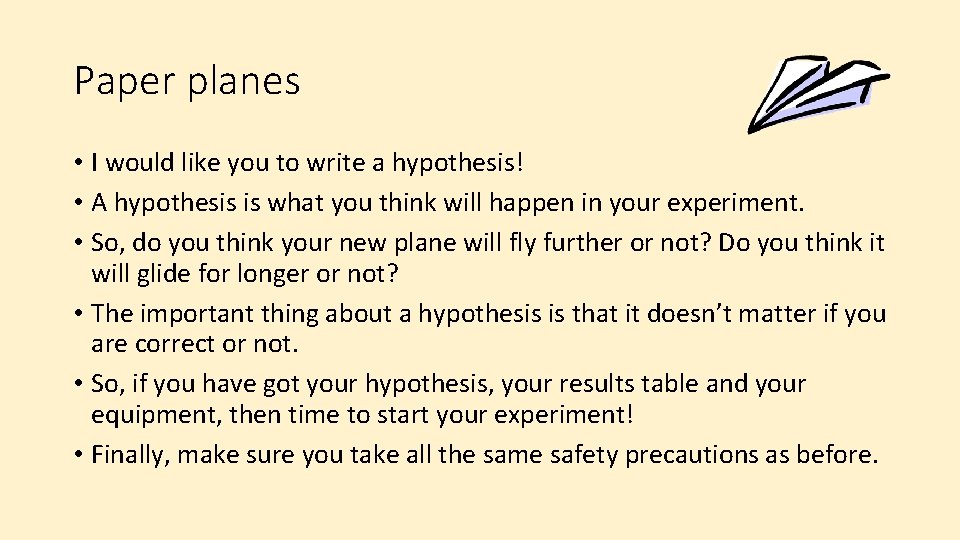 Paper planes • I would like you to write a hypothesis! • A hypothesis