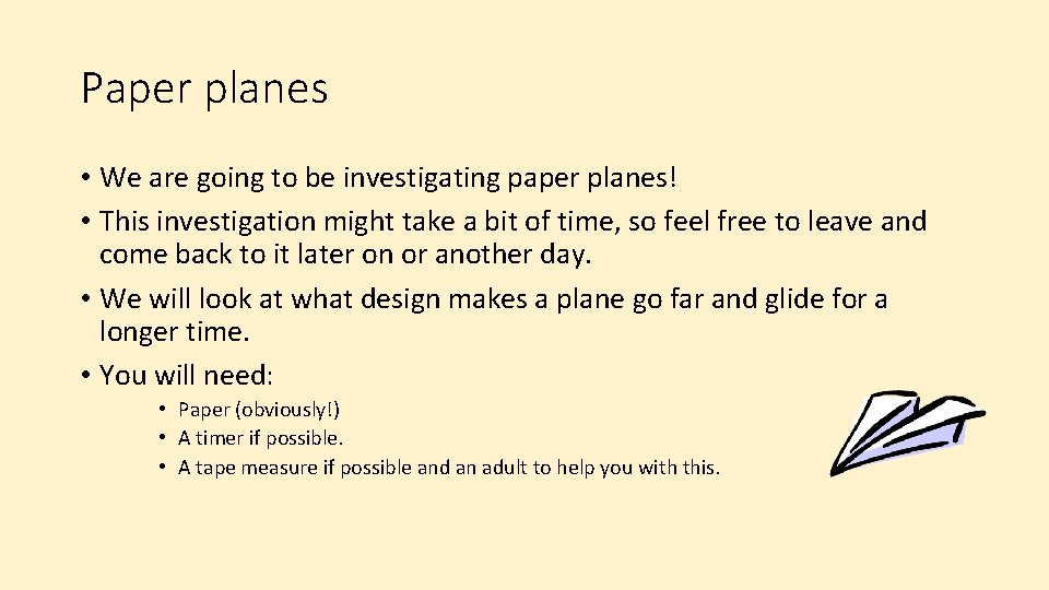 Paper planes • We are going to be investigating paper planes! • This investigation