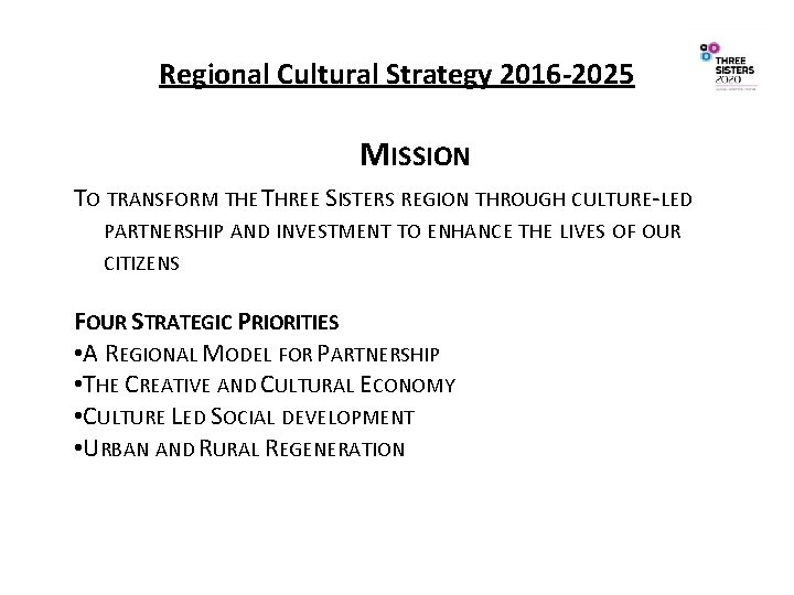 Regional Cultural Strategy 2016 -2025 MISSION TO TRANSFORM THE THREE SISTERS REGION THROUGH CULTURE-LED