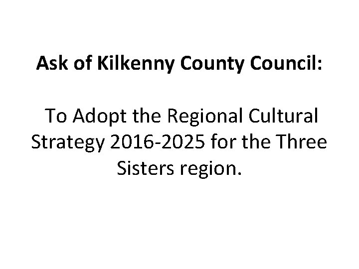 Ask of Kilkenny County Council: To Adopt the Regional Cultural Strategy 2016 -2025 for