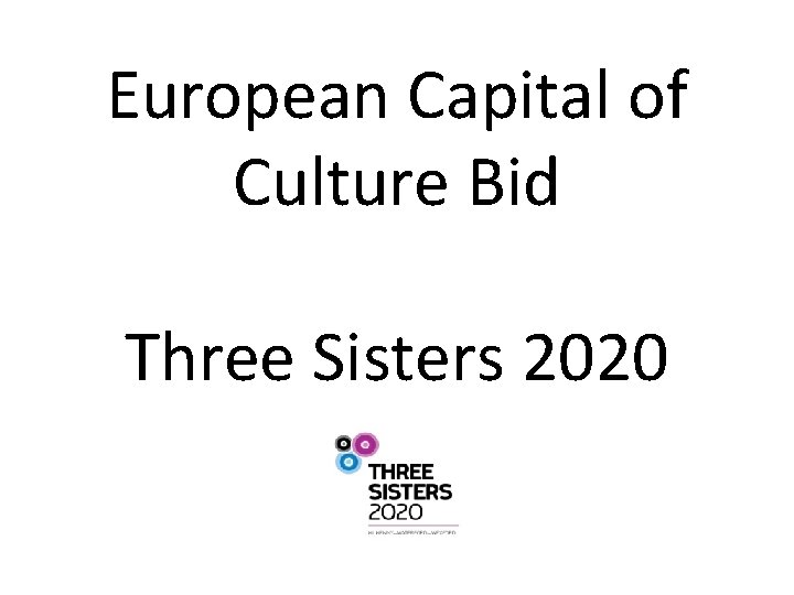 European Capital of Culture Bid Three Sisters 2020 