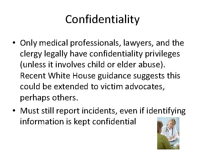 Confidentiality • Only medical professionals, lawyers, and the clergy legally have confidentiality privileges (unless