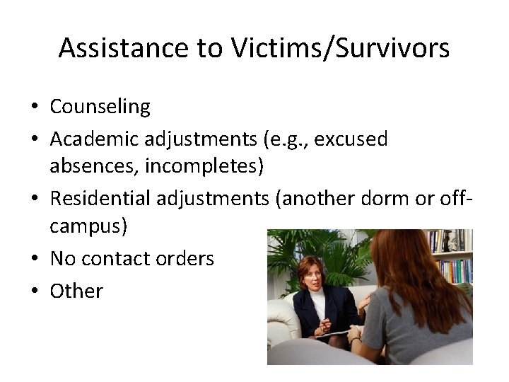 Assistance to Victims/Survivors • Counseling • Academic adjustments (e. g. , excused absences, incompletes)