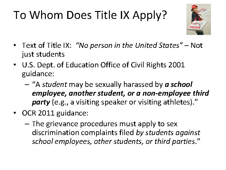 To Whom Does Title IX Apply? • Text of Title IX: “No person in