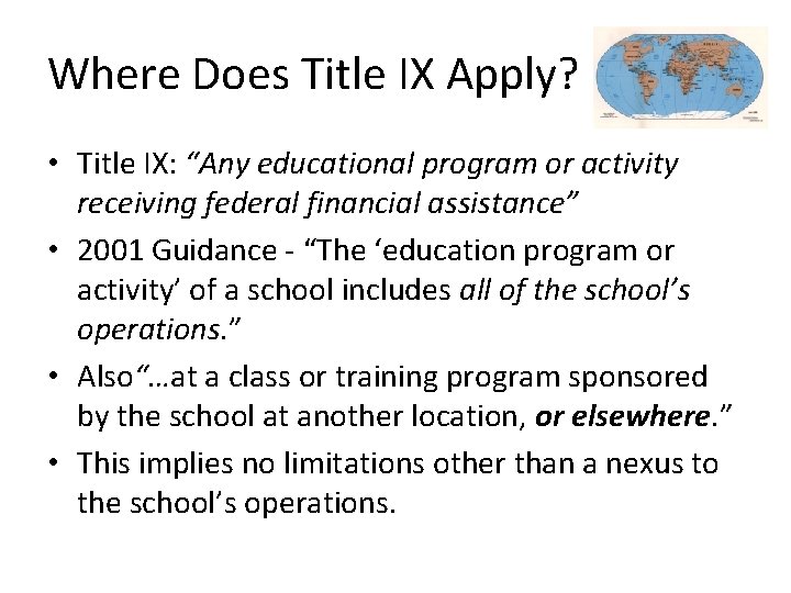 Where Does Title IX Apply? • Title IX: “Any educational program or activity receiving