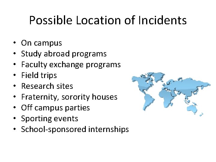 Possible Location of Incidents • • • On campus Study abroad programs Faculty exchange