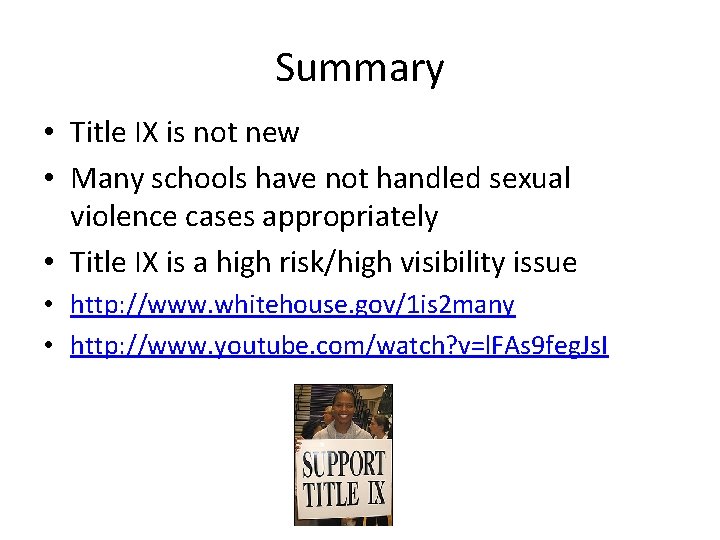 Summary • Title IX is not new • Many schools have not handled sexual