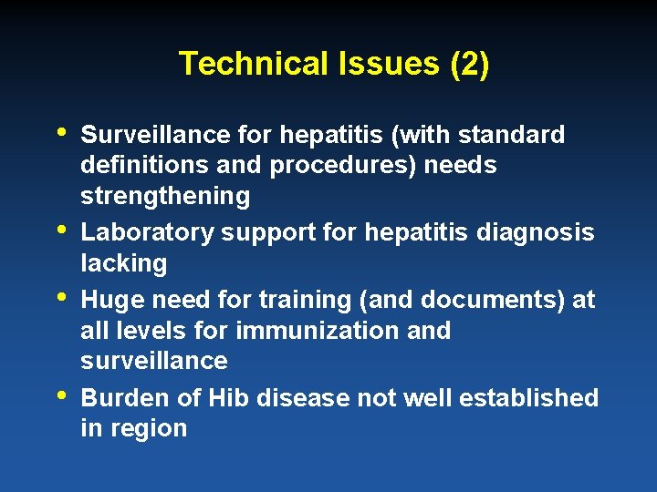 Technical Issues (2) • • Surveillance for hepatitis (with standard definitions and procedures) needs