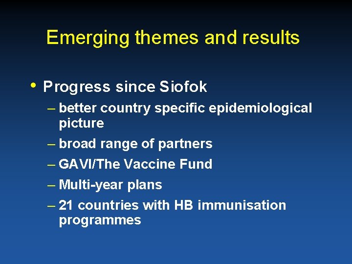 Emerging themes and results • Progress since Siofok – better country specific epidemiological picture