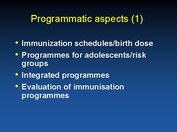 Programmatic aspects (1) • • Immunization schedules/birth dose Programmes for adolescents/risk groups Integrated programmes