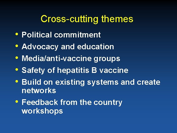 Cross-cutting themes • • • Political commitment • Feedback from the country workshops Advocacy