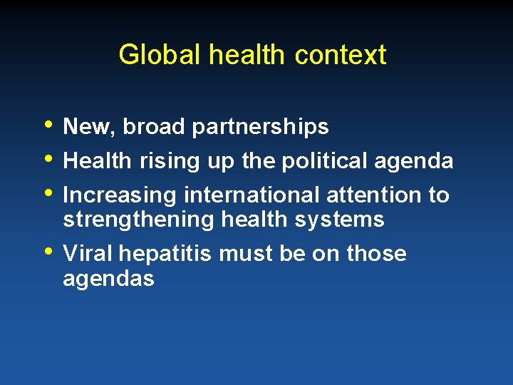 Global health context • • New, broad partnerships Health rising up the political agenda