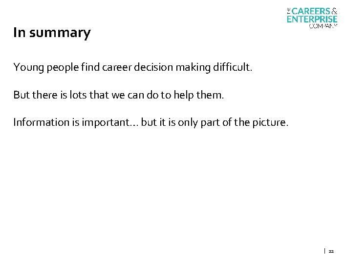 In summary Young people find career decision making difficult. But there is lots that