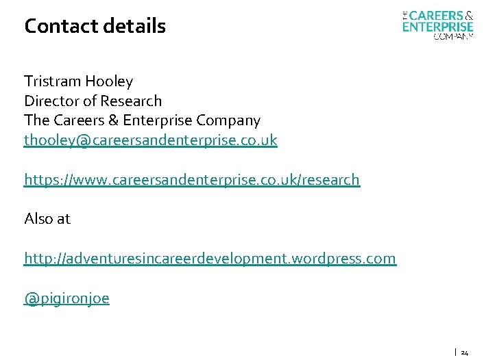 Contact details Tristram Hooley Director of Research The Careers & Enterprise Company thooley@careersandenterprise. co.