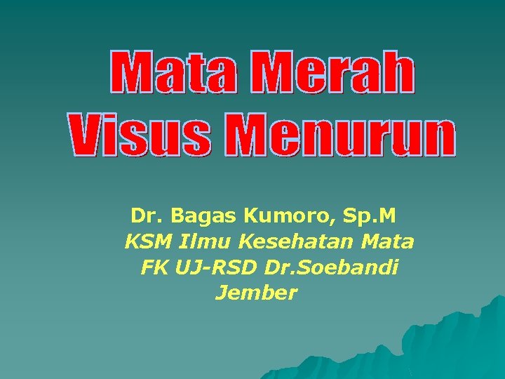 Dr. Bagas Kumoro, Sp. M KSM Ilmu Kesehatan Mata FK UJ-RSD Dr. Soebandi Jember