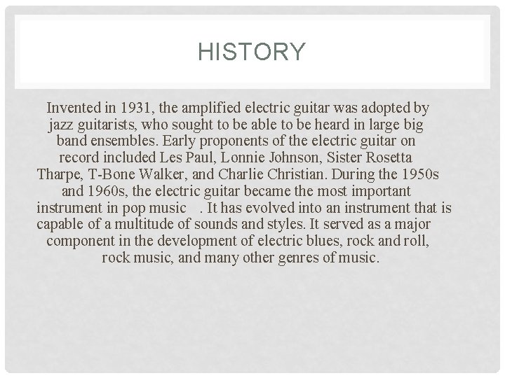 HISTORY Invented in 1931, the amplified electric guitar was adopted by jazz guitarists, who