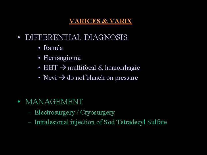 VARICES & VARIX • DIFFERENTIAL DIAGNOSIS • • Ranula Hemangioma HHT multifocal & hemorrhagic