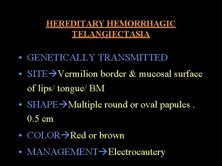 HEREDITARY HEMORRHAGIC TELANGIECTASIA • GENETICALLY TRANSMITTED • SITE Vermilion border & mucosal surface of