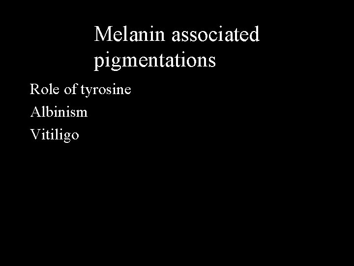 Melanin associated pigmentationsmme Role of tyrosine Albinism Vitiligo 