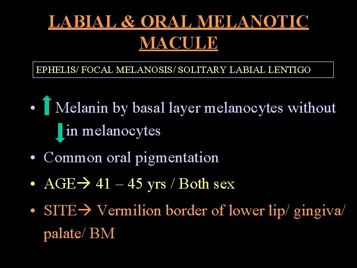 LABIAL & ORAL MELANOTIC MACULE EPHELIS/ FOCAL MELANOSIS/ SOLITARY LABIAL LENTIGO • Melanin by
