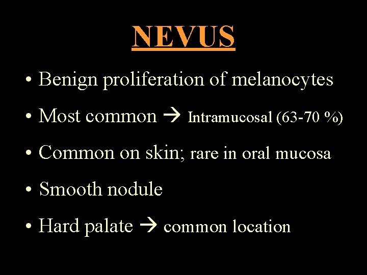 NEVUS • Benign proliferation of melanocytes • Most common Intramucosal (63 -70 %) •