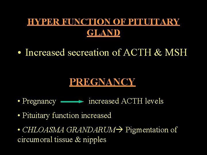 HYPER FUNCTION OF PITUITARY GLAND • Increased secreation of ACTH & MSH PREGNANCY •
