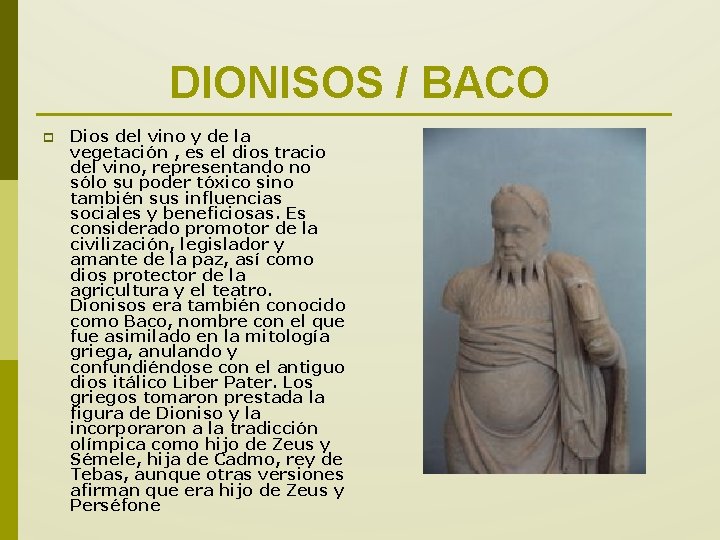 DIONISOS / BACO p Dios del vino y de la vegetación , es el