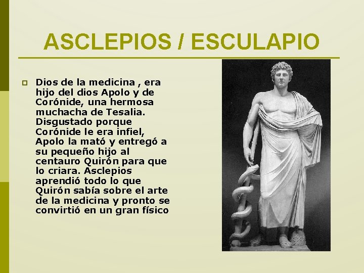 ASCLEPIOS / ESCULAPIO p Dios de la medicina , era hijo del dios Apolo