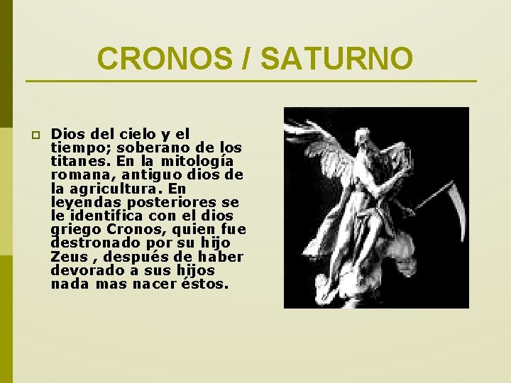 CRONOS / SATURNO p Dios del cielo y el tiempo; soberano de los titanes.