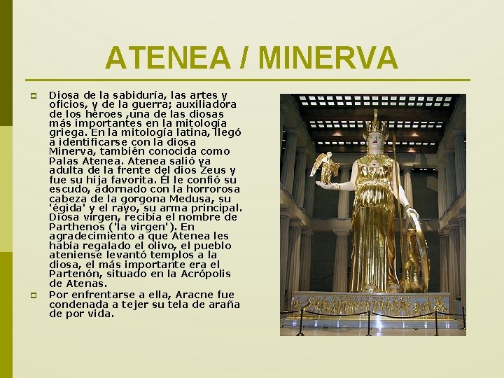 ATENEA / MINERVA p p Diosa de la sabiduría, las artes y oficios, y