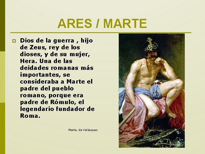 ARES / MARTE p Dios de la guerra , hijo de Zeus, rey de