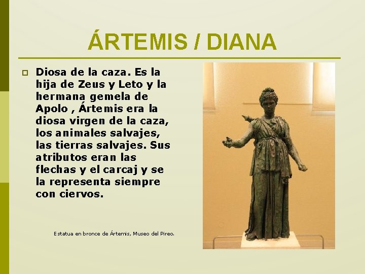 ÁRTEMIS / DIANA p Diosa de la caza. Es la hija de Zeus y