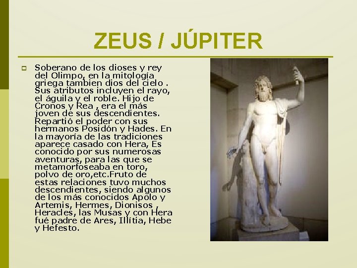 ZEUS / JÚPITER p Soberano de los dioses y rey del Olimpo, en la