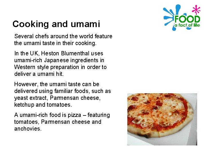 Cooking and umami Several chefs around the world feature the umami taste in their