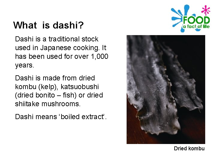 What is dashi? Dashi is a traditional stock used in Japanese cooking. It has
