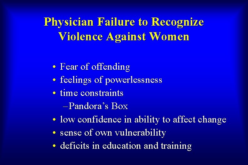 Physician Failure to Recognize Violence Against Women • • • Fear of offending feelings