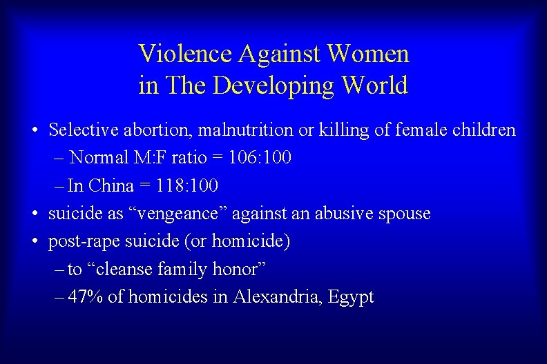 Violence Against Women in The Developing World • Selective abortion, malnutrition or killing of