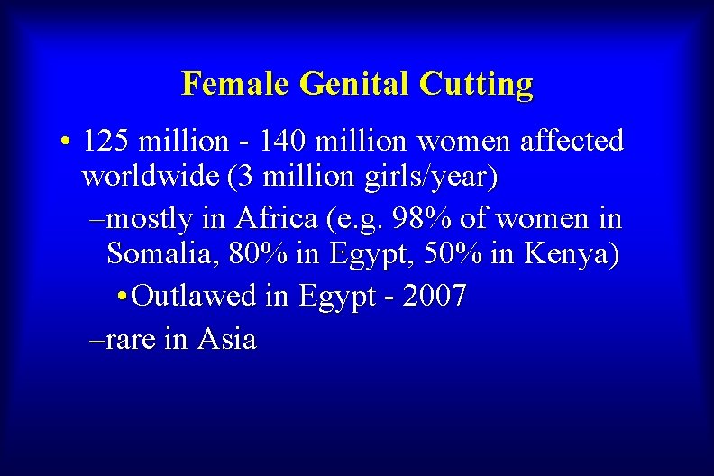 Female Genital Cutting • 125 million - 140 million women affected worldwide (3 million