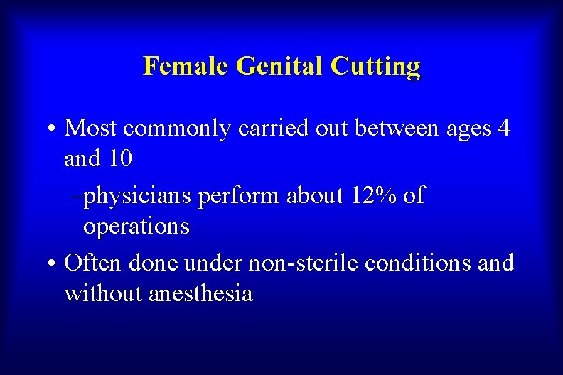 Female Genital Cutting • Most commonly carried out between ages 4 and 10 –physicians