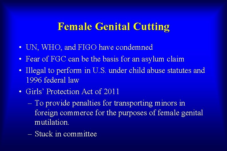 Female Genital Cutting • UN, WHO, and FIGO have condemned • Fear of FGC