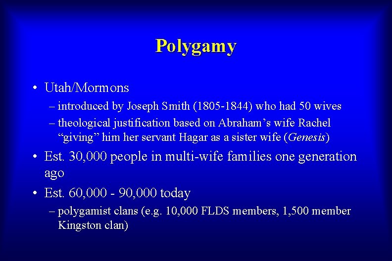 Polygamy • Utah/Mormons – introduced by Joseph Smith (1805 -1844) who had 50 wives