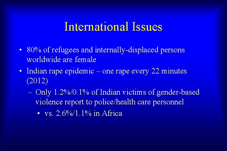 International Issues • 80% of refugees and internally-displaced persons worldwide are female • Indian