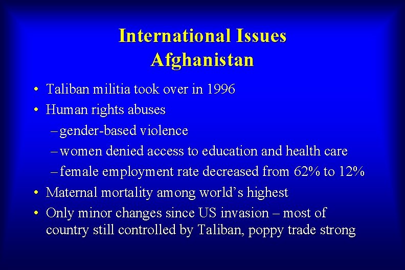 International Issues Afghanistan • Taliban militia took over in 1996 • Human rights abuses