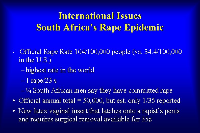 International Issues South Africa’s Rape Epidemic Official Rape Rate 104/100, 000 people (vs. 34.