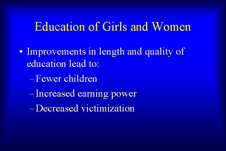 Education of Girls and Women • Improvements in length and quality of education lead