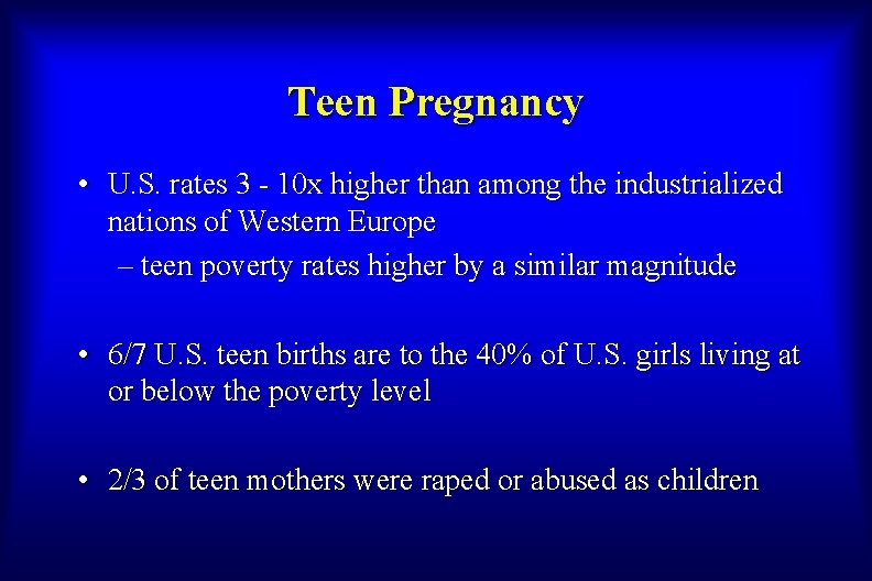 Teen Pregnancy • U. S. rates 3 - 10 x higher than among the