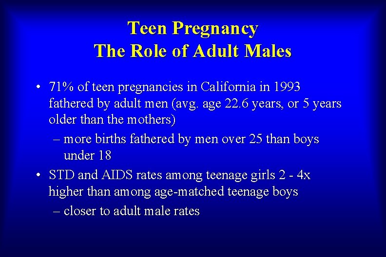 Teen Pregnancy The Role of Adult Males • 71% of teen pregnancies in California