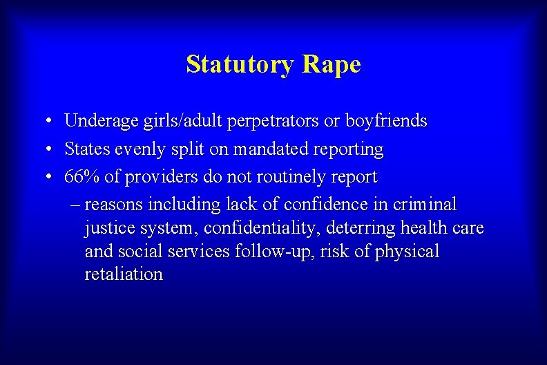 Statutory Rape • • • Underage girls/adult perpetrators or boyfriends States evenly split on