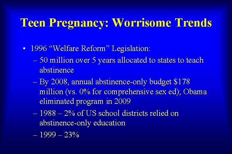 Teen Pregnancy: Worrisome Trends • 1996 “Welfare Reform” Legislation: – 50 million over 5